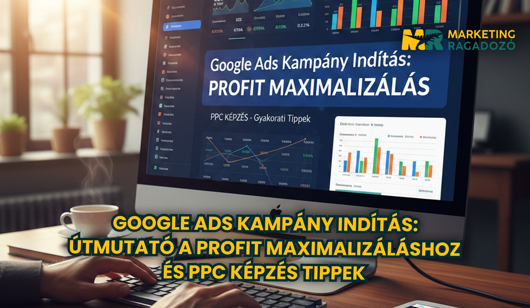 Google Ads kampány indítás: Útmutató a profit maximalizáláshoz és PPC képzés tippek