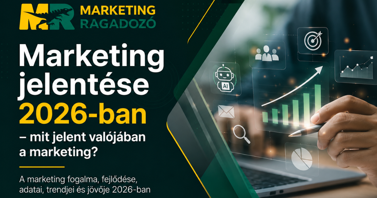 Marketing jelentése 2026-ban – mit jelent valójában a marketing?